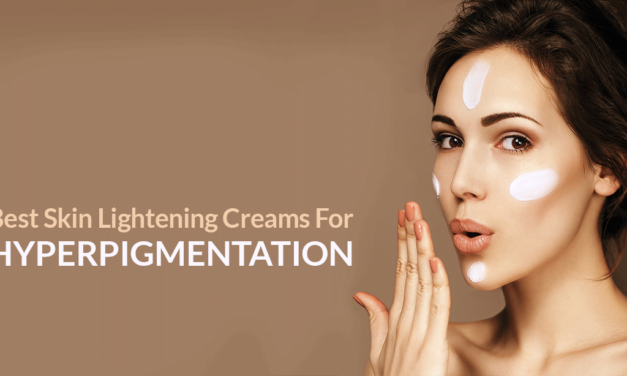 Best Skin Lightening Cream For Hyperpigmentation (For 2020)
